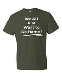 We All Just Want to Go Home! - Short sleeve t-shirt