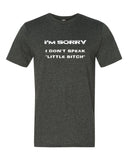 "I Don't Speak Little Bitch" - Short sleeve t-shirt