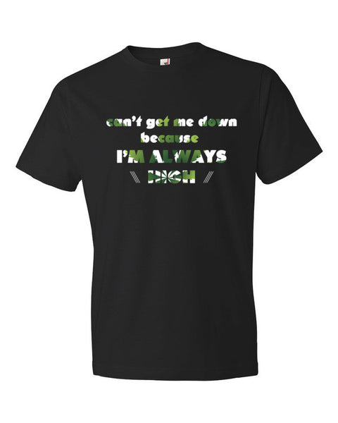 Can't Get Me Down Because I'm High - Short sleeve t-shirt